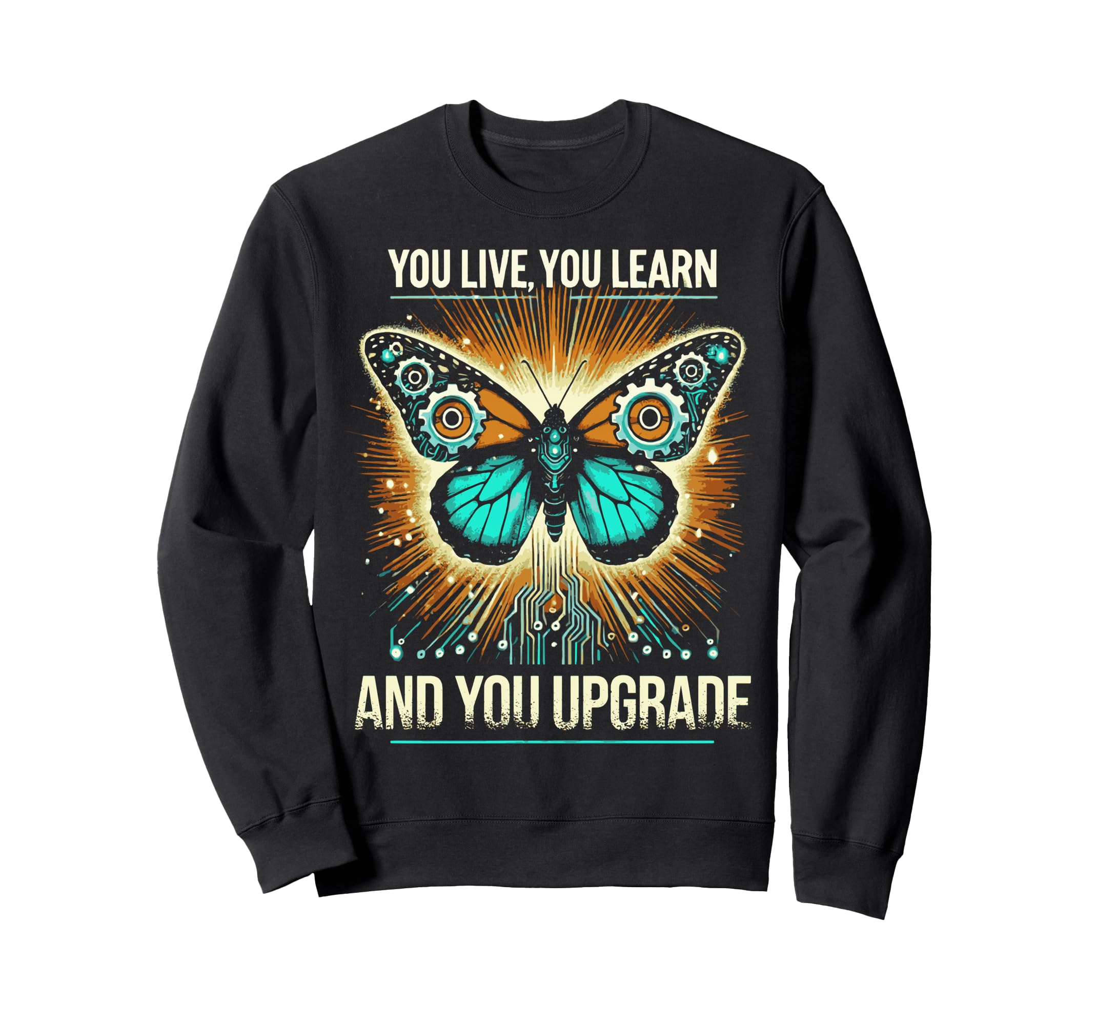 You Live You Learn And You Sweatshirt - Casual Everyday Wear Unisex - T-Shirt, Sweatshirt, Hoodie