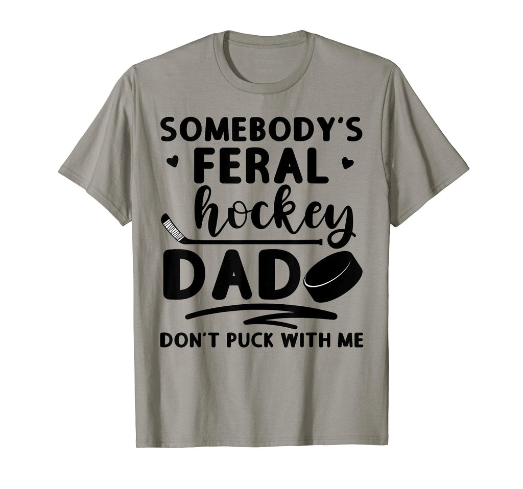 Somebodys Feral Hockey Dad Dont Puck T-Shirt - Novelty Apparel Unisex - T-Shirt, Sweatshirt, Hoodie