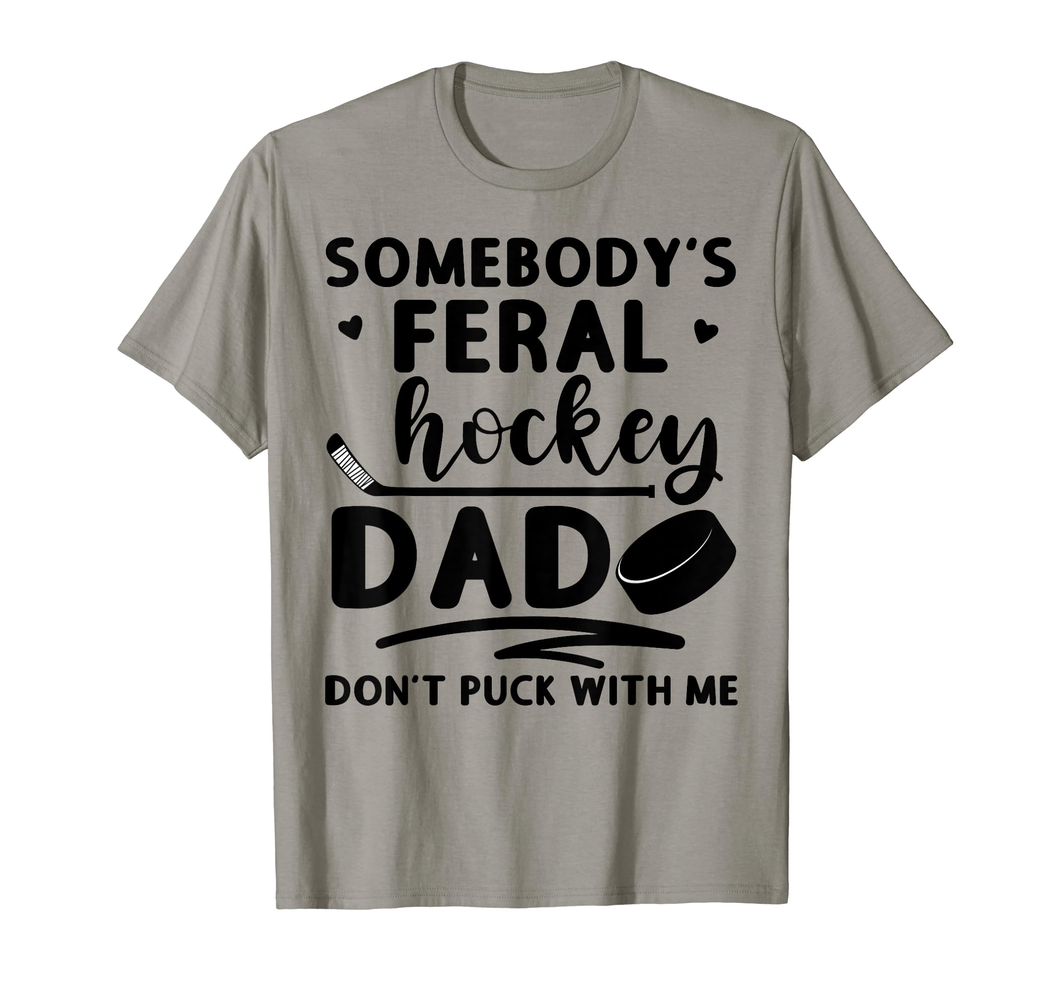 Somebodys Feral Hockey Dad Dont Puck T-Shirt - Novelty Apparel Unisex - T-Shirt, Sweatshirt, Hoodie