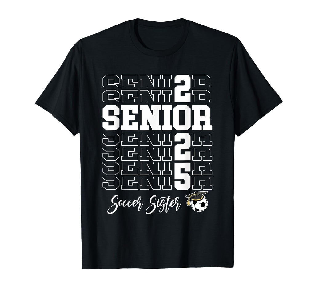 Senior Soccer Sister Gift Class 2025 T-Shirt - Novelty Apparel Men Women - T-Shirt, Sweatshirt, Hoodie