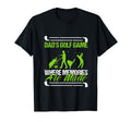 Funny Golfing Dads Golf Game Where T-Shirt - Unique Graphic Unisex - T-Shirt, Sweatshirt, Hoodie