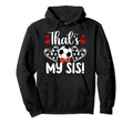 Thats My Sis Soccer Sister Soccer Hoodie - Aesthetic Graphic for Adults - T-Shirt, Sweatshirt, Hoodie