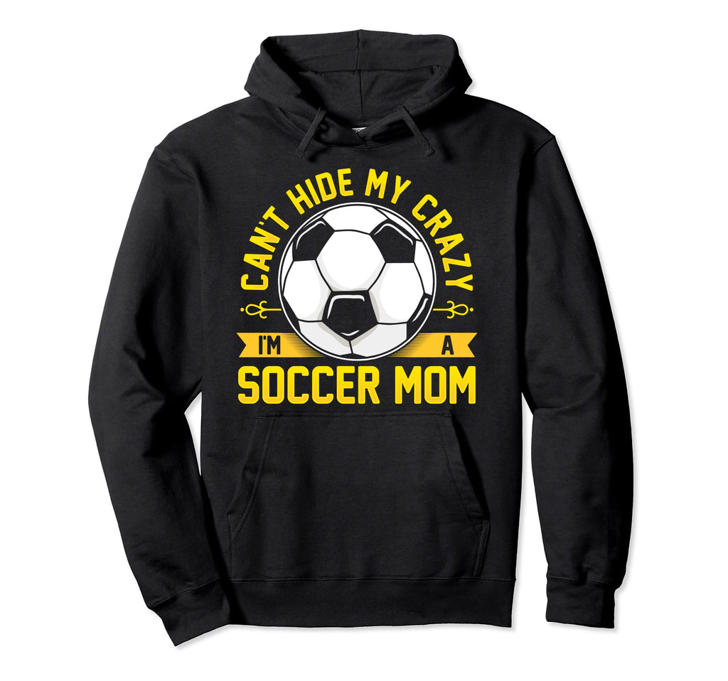 Funny Soccer I Cant Hide My Crazy Im Soccer Hoodie - Unique Graphic Unisex - T-Shirt, Sweatshirt, Hoodie