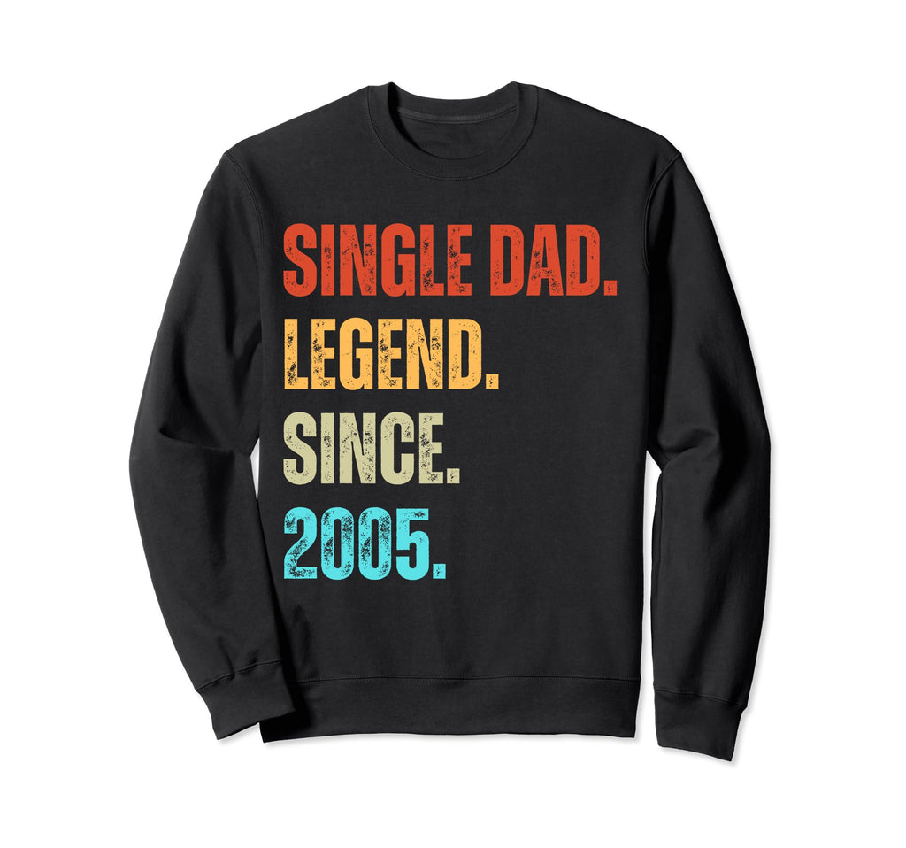 Single Dad Legend Since 2005 Sweatshirt - Aesthetic Graphic for Adults - T-Shirt, Sweatshirt, Hoodie