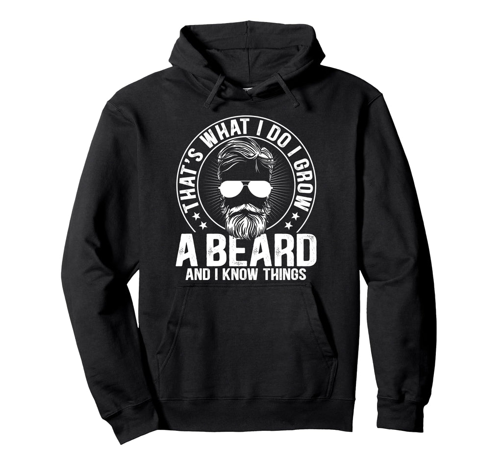 Thats What I Do I Grow Beard And I Know Hoodie - Streetwear Style Unisex - T-Shirt, Sweatshirt, Hoodie