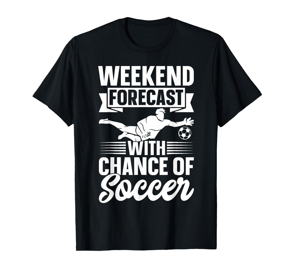 Soccer Player Weekend Forecast T-Shirt - Streetwear Style for Adults - T-Shirt, Sweatshirt, Hoodie