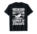 Soccer Player Weekend Forecast T-Shirt - Streetwear Style for Adults - T-Shirt, Sweatshirt, Hoodie