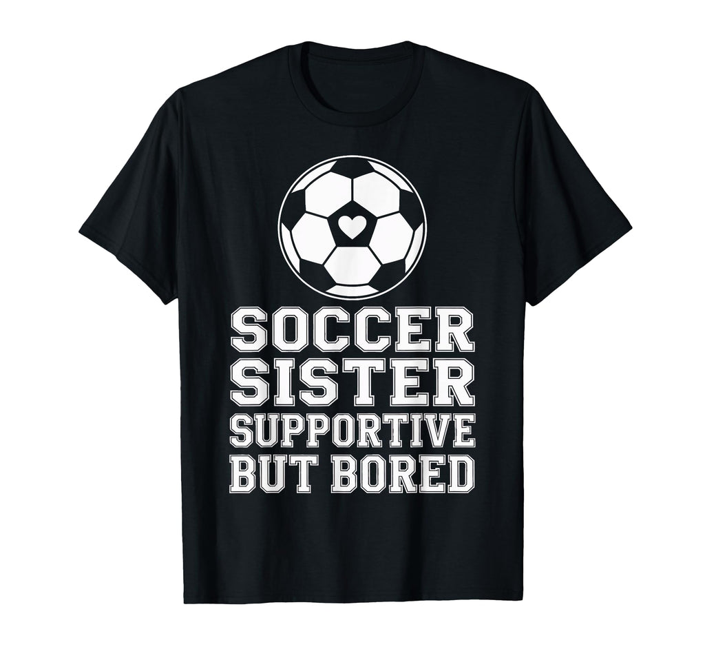 Funny Soccer Sister Supportive T-Shirt - Streetwear Style for Adults - T-Shirt, Sweatshirt, Hoodie