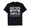 Mens Ask Papa Anything I Know Lot Funny T-Shirt - Unique Graphic Unisex - T-Shirt, Sweatshirt, Hoodie