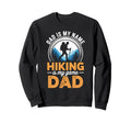 Funny Hiking Dad Is My Name Hiking Sweatshirt - Fun Novelty Design Unisex - T-Shirt, Sweatshirt, Hoodie