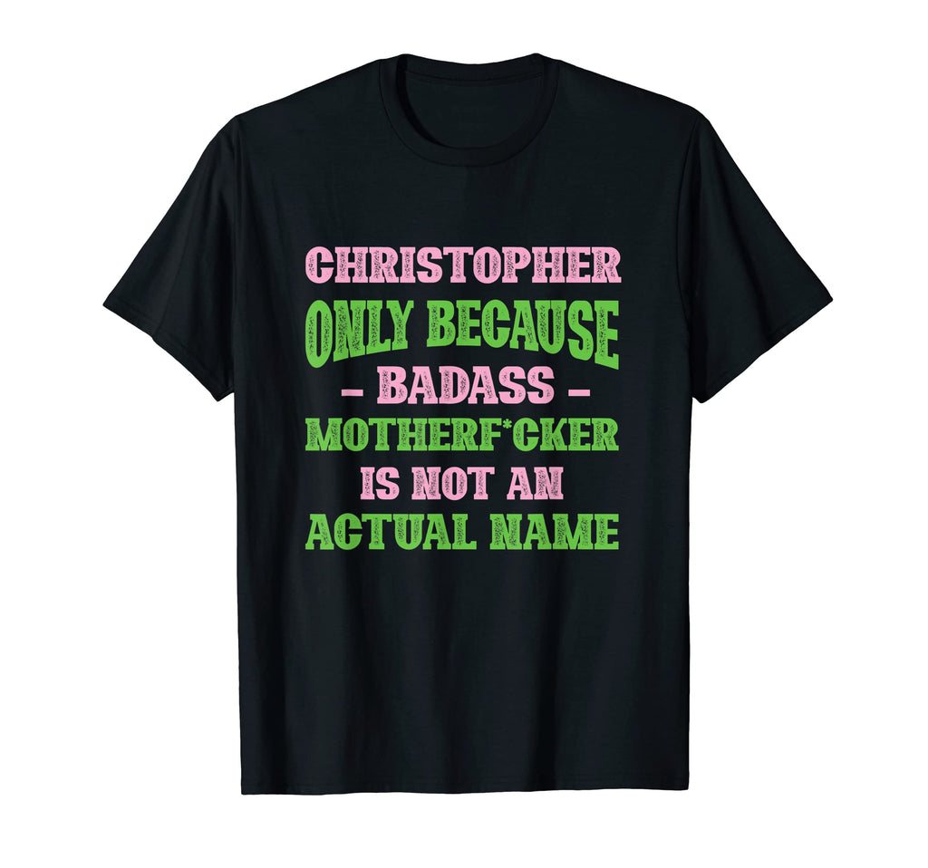 Badass Christopher Name Unique T-Shirt - Custom Art Print Men Women - T-Shirt, Sweatshirt, Hoodie