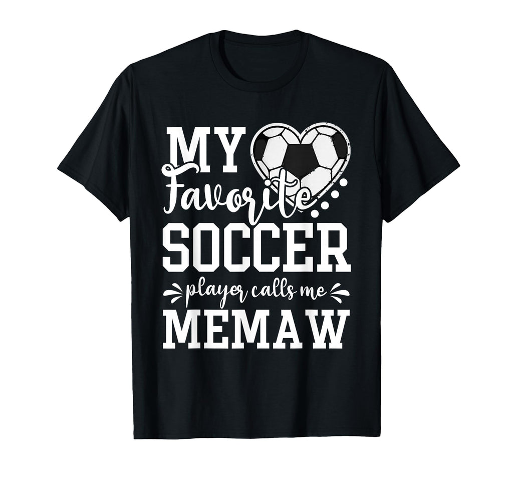 My Favorite Soccer Player Calls Me Memaw T-Shirt - Streetwear Style Unisex - T-Shirt, Sweatshirt, Hoodie