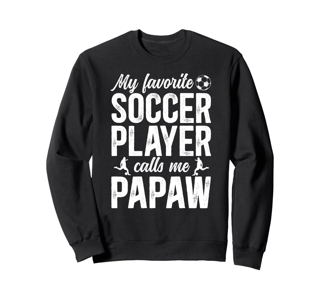 Proud Soccer Papaw Soccer Player Sweatshirt - Streetwear Style Unisex - T-Shirt, Sweatshirt, Hoodie