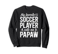 Proud Soccer Papaw Soccer Player Sweatshirt - Streetwear Style Unisex - T-Shirt, Sweatshirt, Hoodie