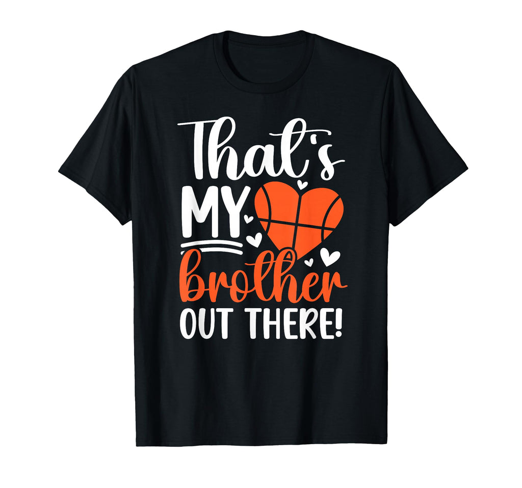 Thats My Brother Basketball Sister T-Shirt - Custom Art Print Men Women - T-Shirt, Sweatshirt, Hoodie