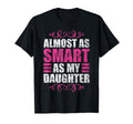 Almost As Smart As My Daughter T-Shirt - Streetwear Style Men Women - T-Shirt, Sweatshirt, Hoodie