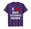 I Love Hot Tattooed Moms Funny Tattoo T-Shirt - Streetwear Style Men Women - T-Shirt, Sweatshirt, Hoodie