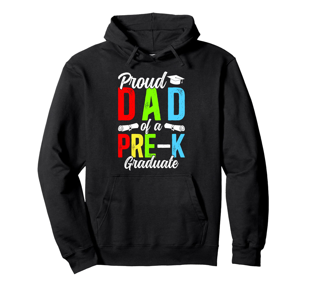 Proud Dad Pre K Graduate Dad Pre K Hoodie - Novelty Apparel Unisex - T-Shirt, Sweatshirt, Hoodie