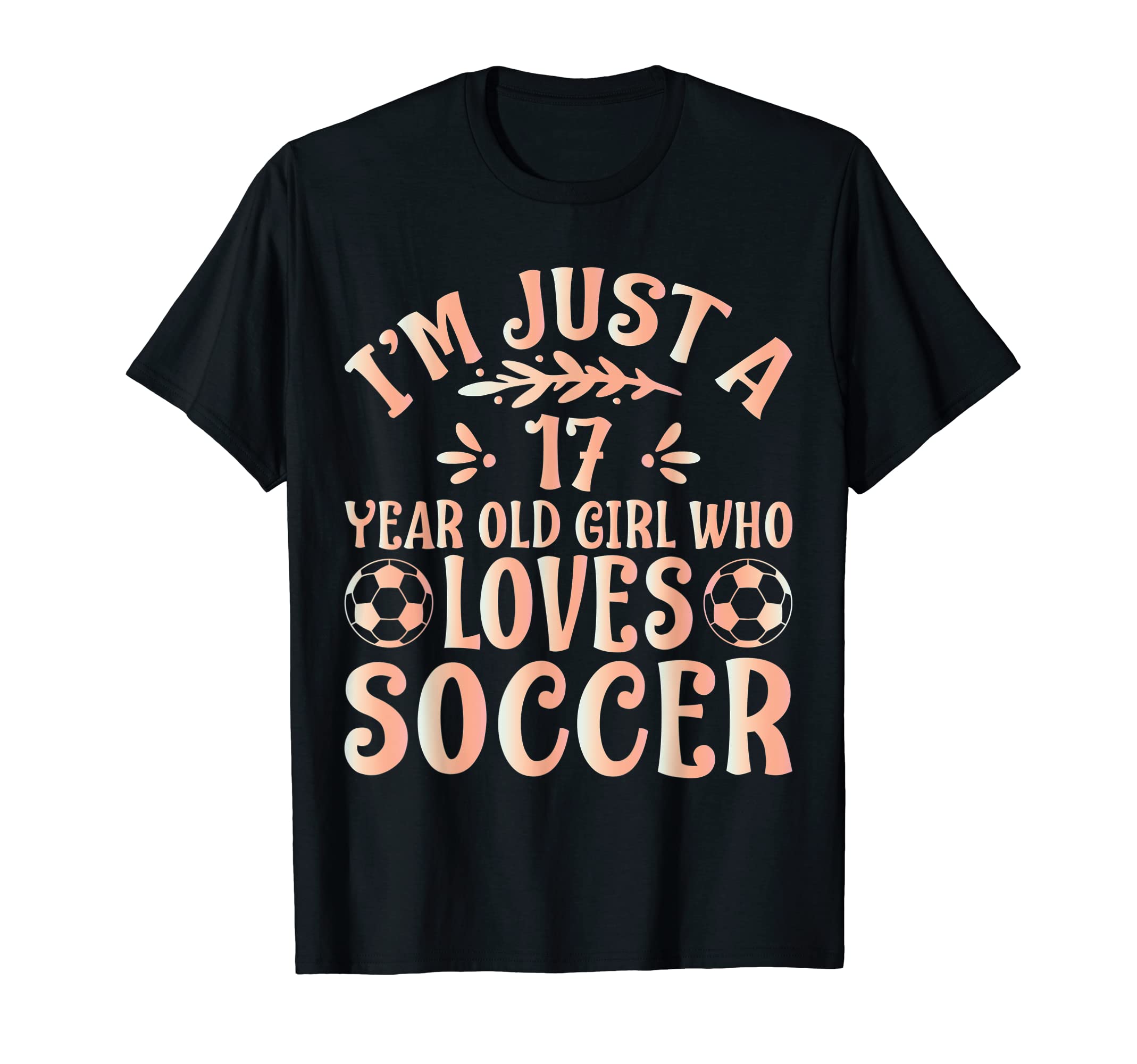 Soccer Lover Im Just 17 Year Old Who T-Shirt - Fun Novelty Design Unisex - T-Shirt, Sweatshirt, Hoodie