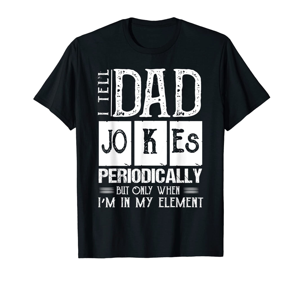 Mens I Tell Dad Jokes Periodically Funny Dad T-Shirt - Graphic Print Unisex - T-Shirt, Sweatshirt, Hoodie