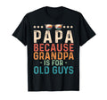 Lgbt Papa Because Grandpa Is Old Guys Dad T-Shirt - Novelty Apparel Unisex - T-Shirt, Sweatshirt, Hoodie