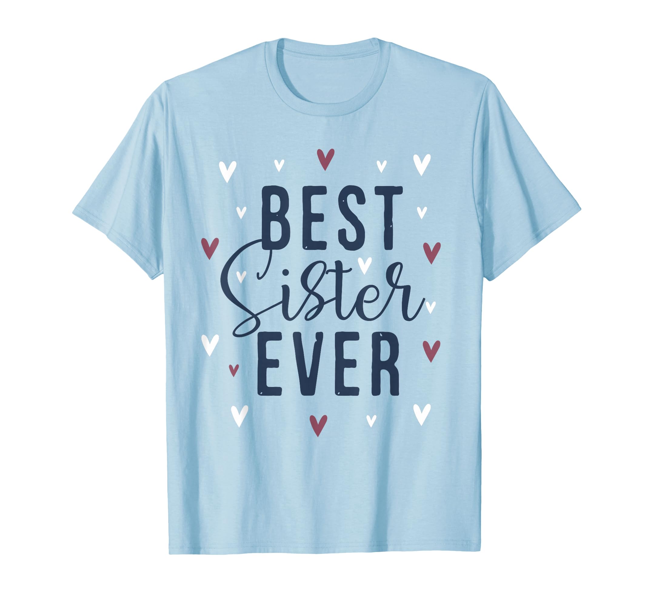 Best Sister Ever Gifts Love Heart T-Shirt - Casual Everyday Wear Men Women - T-Shirt, Sweatshirt, Hoodie