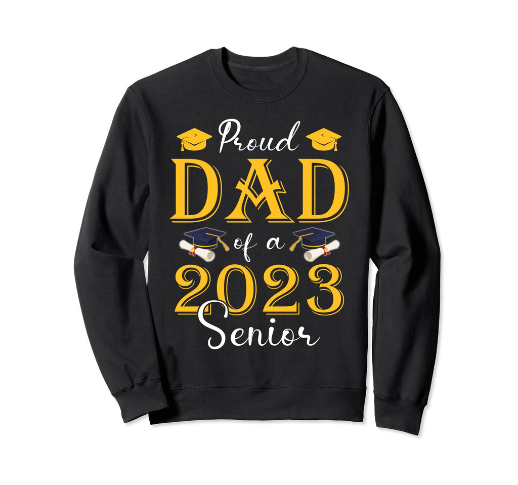 Proud Dad 2023 Senior Class 2023 Sweatshirt - Graphic Print for Adults - T-Shirt, Sweatshirt, Hoodie