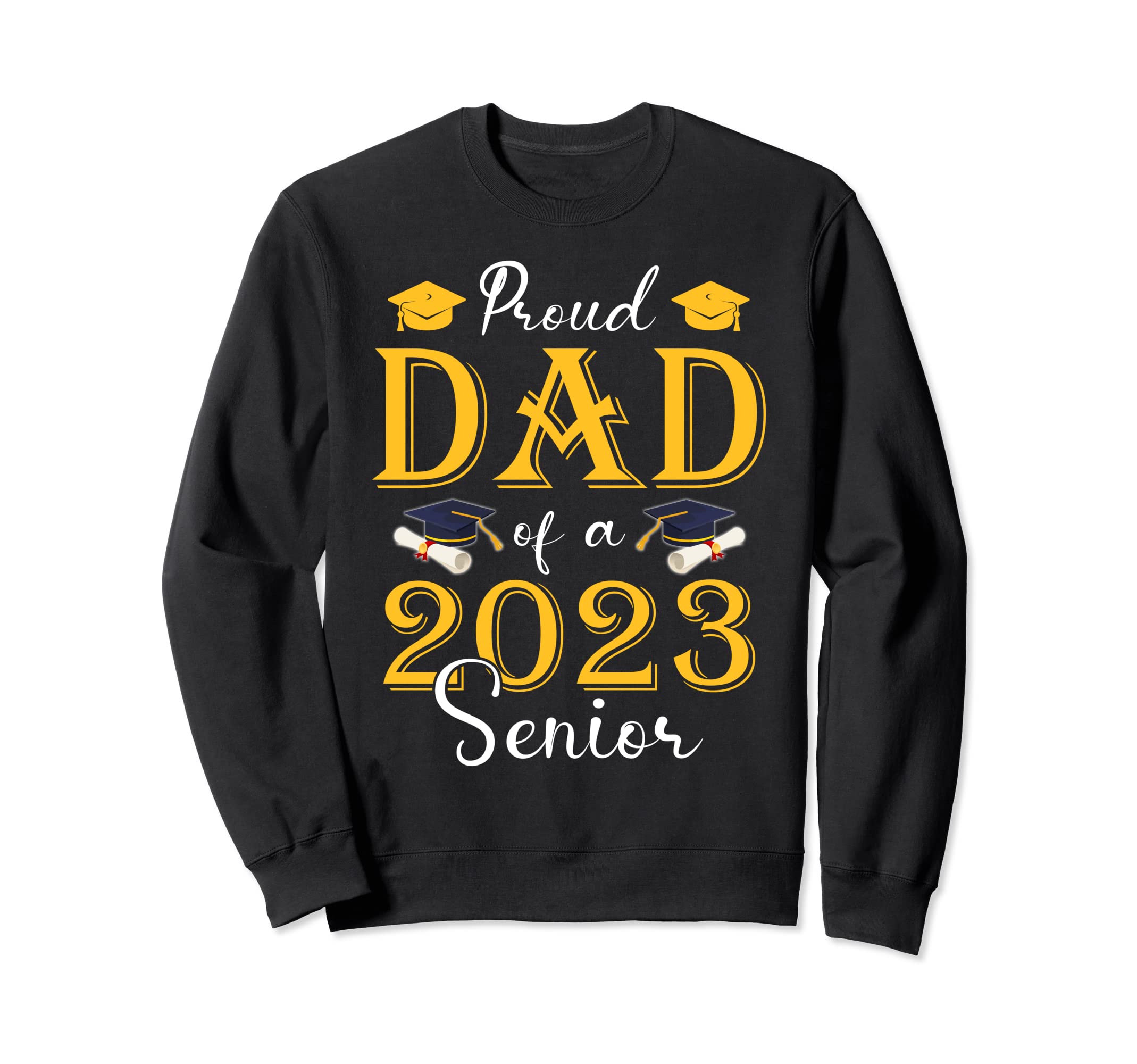 Proud Dad 2023 Senior Class 2023 Sweatshirt - Graphic Print for Adults - T-Shirt, Sweatshirt, Hoodie
