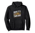 Make It Double Twin Dad Fathers Day Hoodie - Minimalist Print Men Women - T-Shirt, Sweatshirt, Hoodie