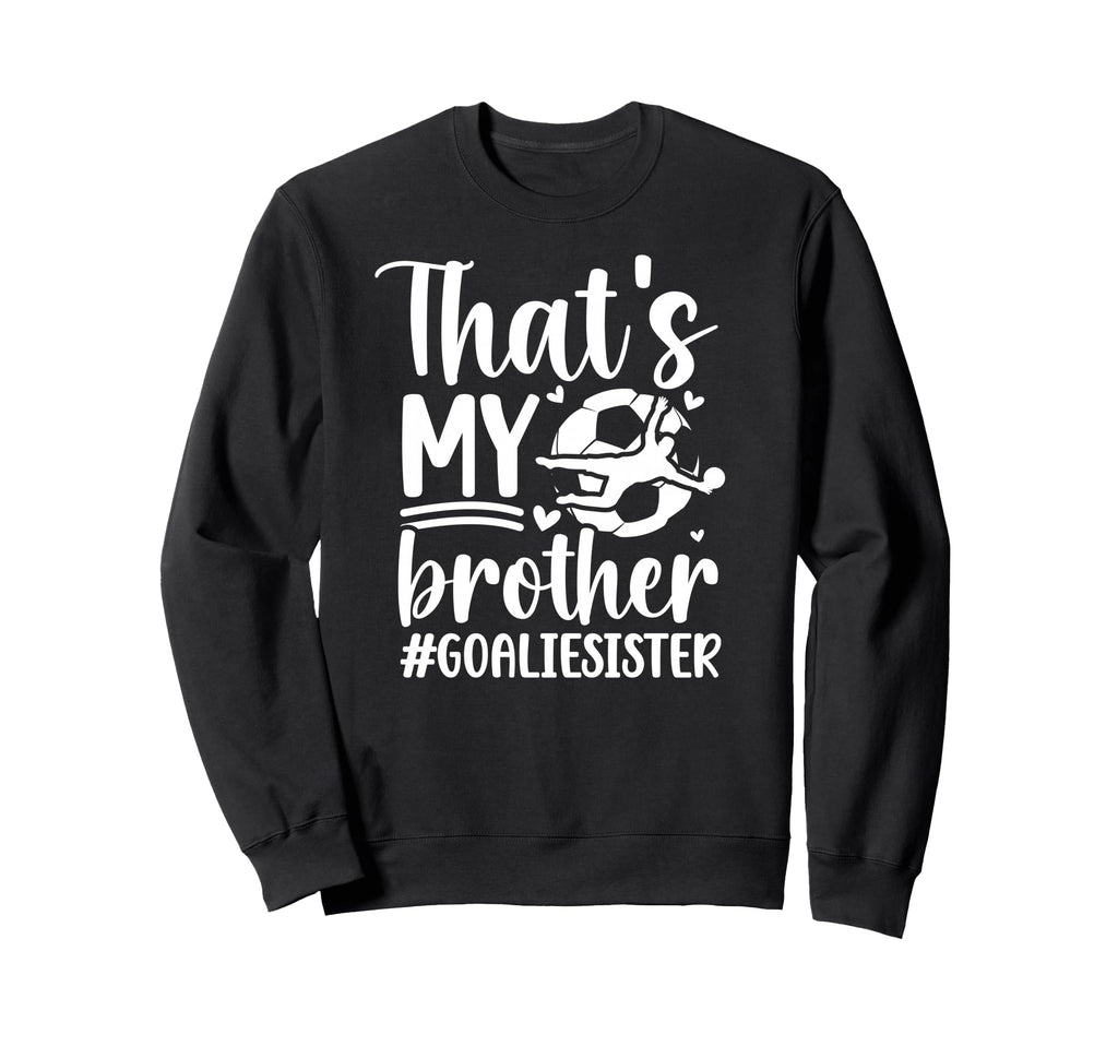 Proud Soccer Goalie Sister Soccer Sweatshirt - Graphic Print for Adults - T-Shirt, Sweatshirt, Hoodie