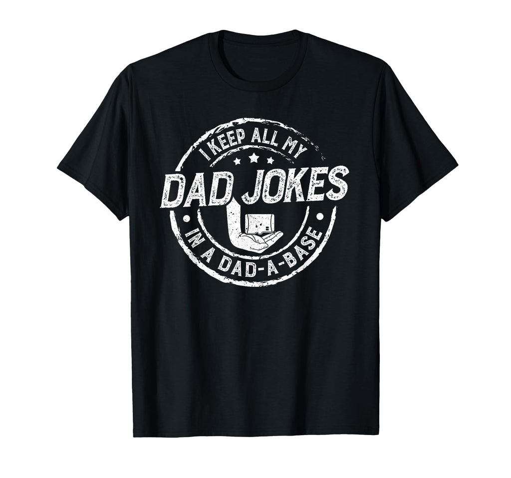 I Keep All My Dad Jokes Dad Base T-Shirt - Casual Everyday Wear Unisex - T-Shirt, Sweatshirt, Hoodie