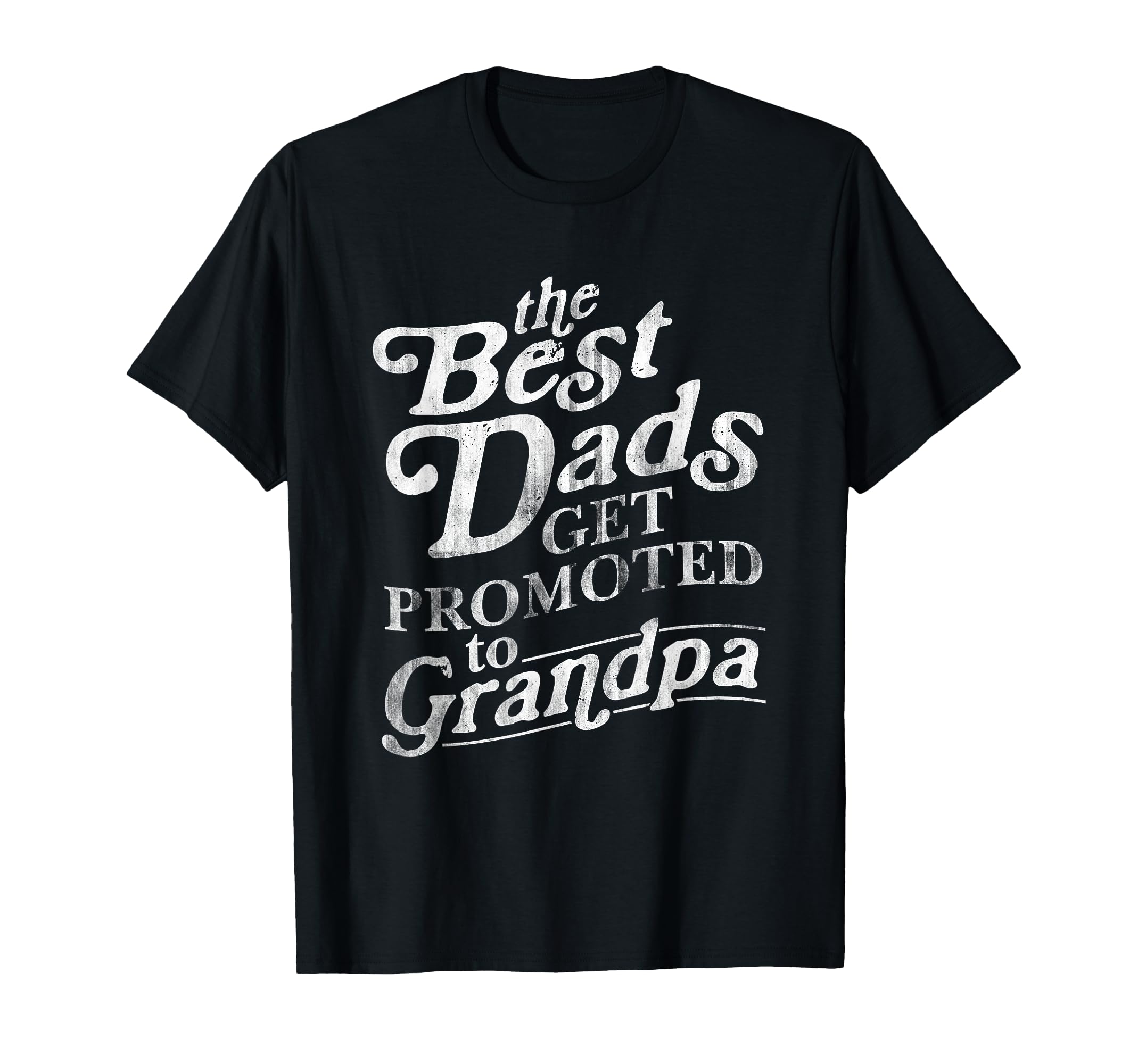 Best Dads Get Promoted To Grandpa T-Shirt - Unique Graphic Men Women - T-Shirt, Sweatshirt, Hoodie