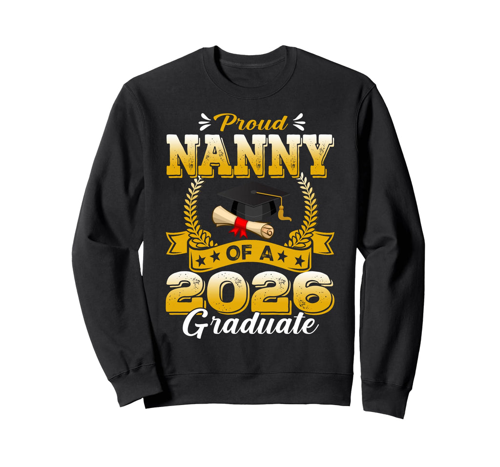 Proud Nanny 2026 Graduate Senior Sweatshirt - Fun Novelty Design Unisex - T-Shirt, Sweatshirt, Hoodie