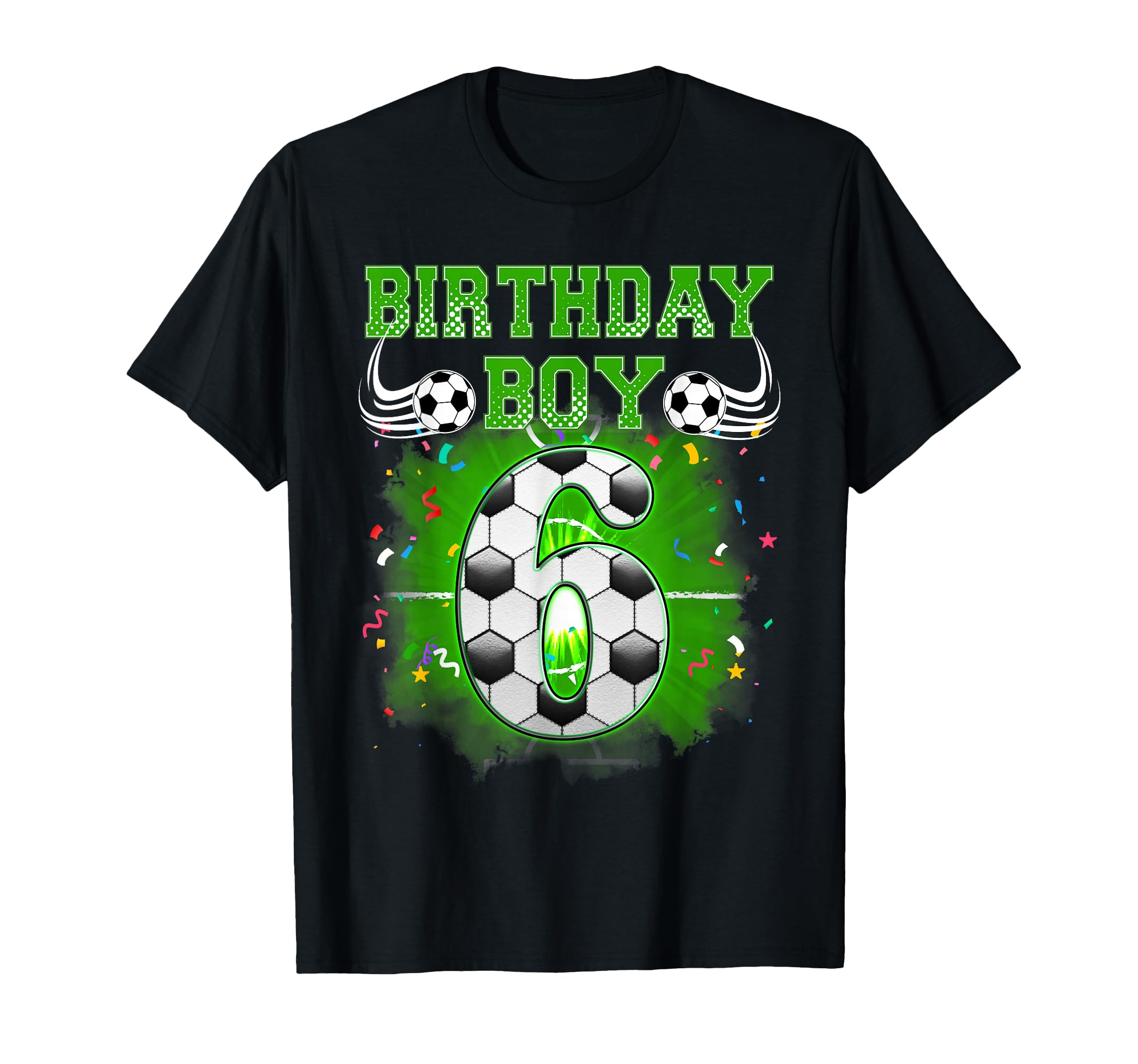 6Th Birthday Gifts Birthday Soccer T-Shirt - Casual Everyday Wear Unisex - T-Shirt, Sweatshirt, Hoodie