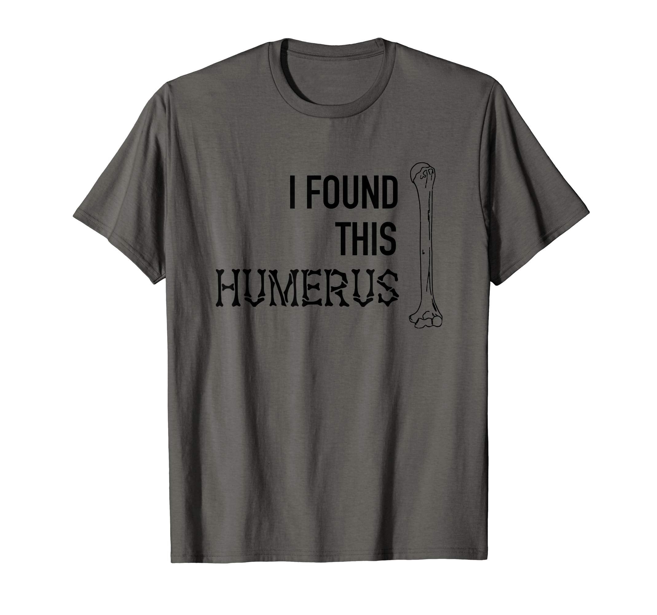 I Found This Humerus Skeleton Bone Dad T-Shirt - Minimalist Print Unisex - T-Shirt, Sweatshirt, Hoodie
