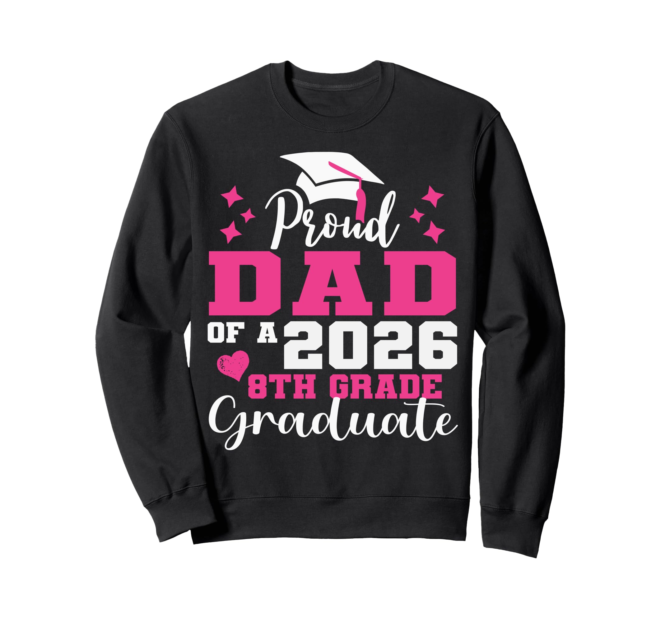 Proud Dad 2026 8Th Grade Graduate Sweatshirt - Trendy Graphic for Adults - T-Shirt, Sweatshirt, Hoodie
