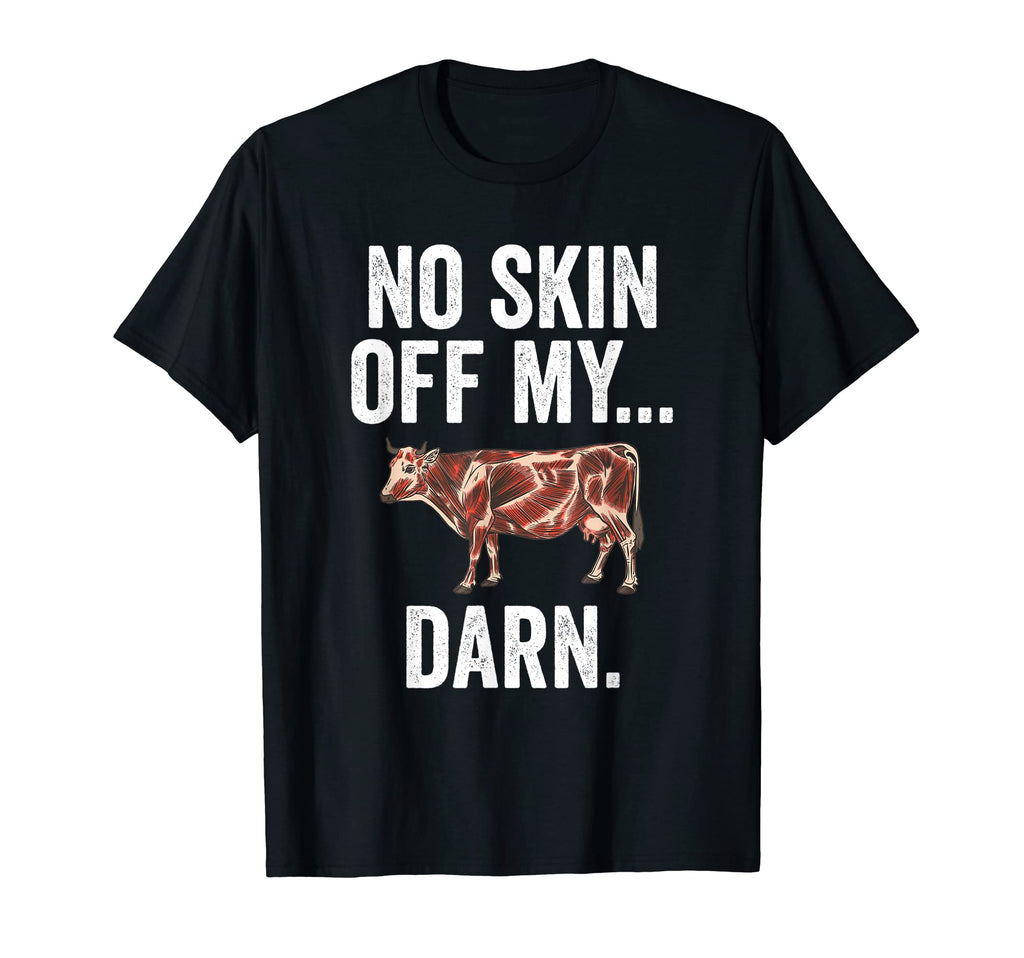 Funny Beef Dad Joke No Skin Off My Cow T-Shirt - Streetwear Style Men Women - T-Shirt, Sweatshirt, Hoodie