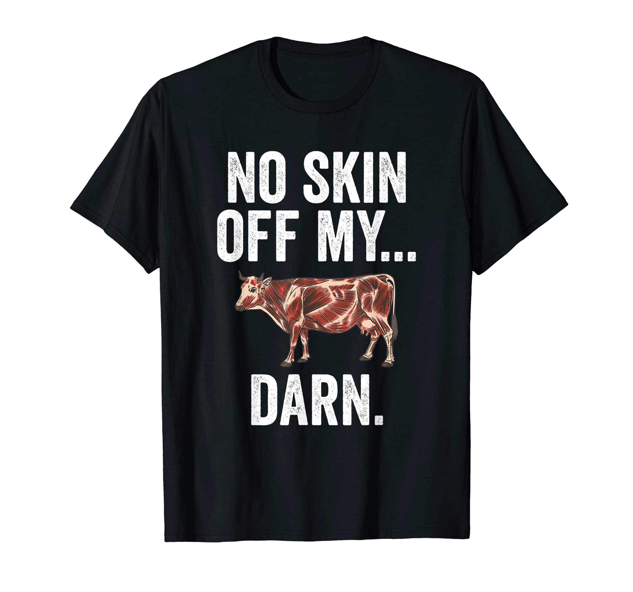 Funny Beef Dad Joke No Skin Off My Cow T-Shirt - Streetwear Style Men Women - T-Shirt, Sweatshirt, Hoodie