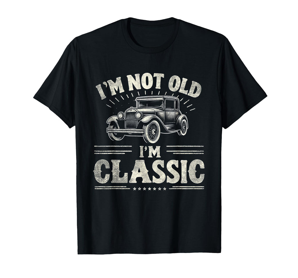 Im Not Old Im Funny Car T-Shirt - Aesthetic Graphic Men Women - T-Shirt, Sweatshirt, Hoodie