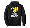 Ball Mama Funny Soccer Softball Mama Hoodie - Novelty Apparel Unisex - T-Shirt, Sweatshirt, Hoodie