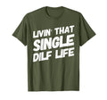 Funny Mens Livin That Single Dilf Life T-Shirt - Unique Graphic for Adults - T-Shirt, Sweatshirt, Hoodie