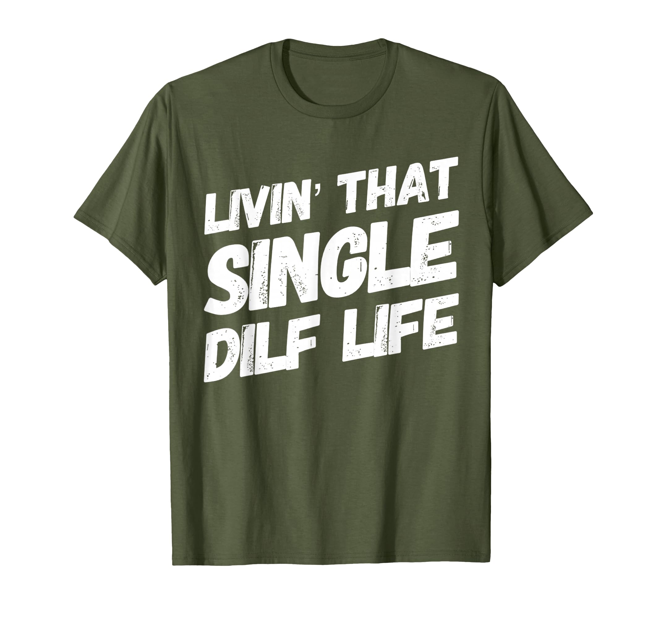 Funny Mens Livin That Single Dilf Life T-Shirt - Unique Graphic for Adults - T-Shirt, Sweatshirt, Hoodie