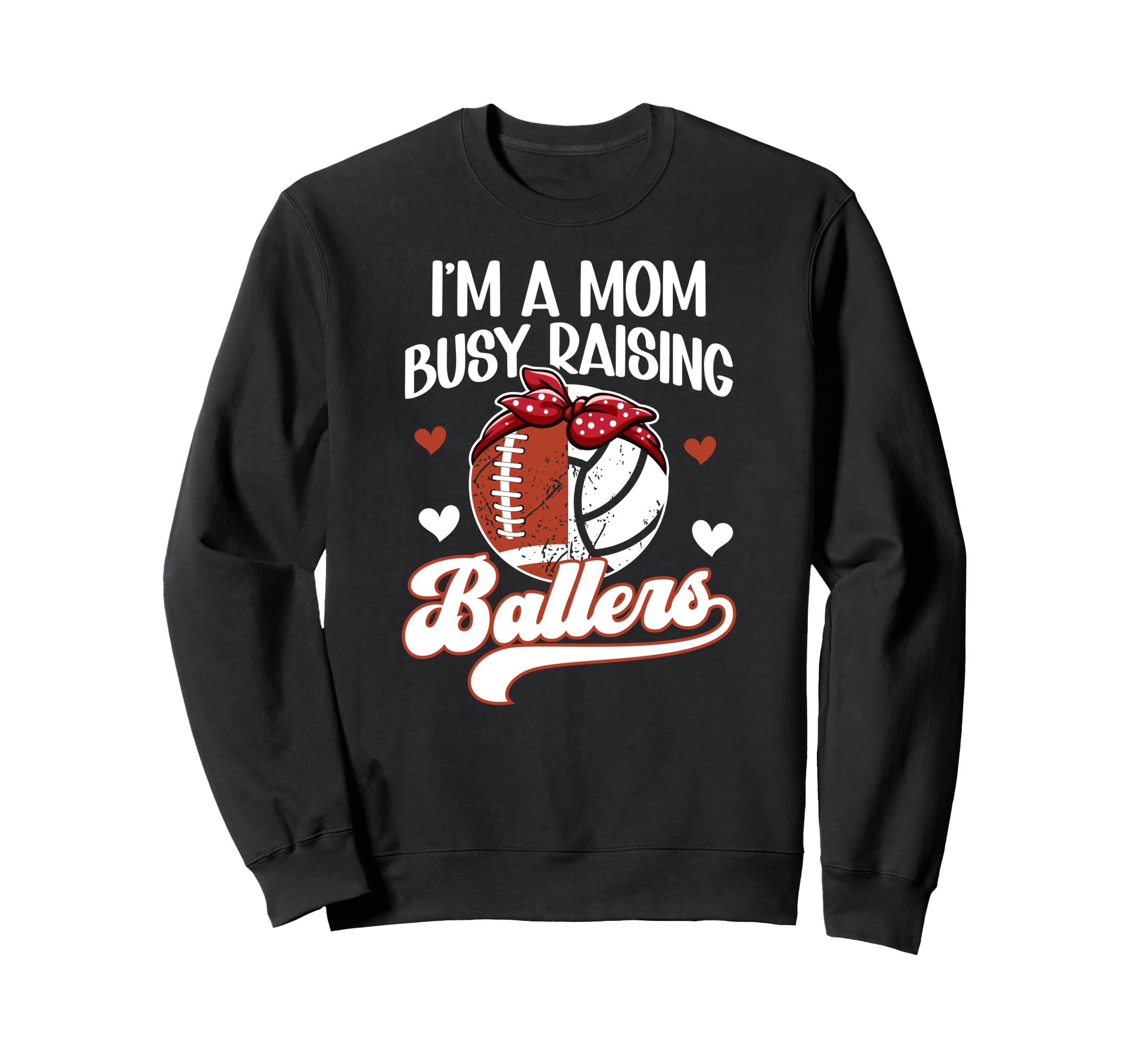Im Mom Busy Raising Ballers Sweatshirt - Fun Novelty Design Men Women - T-Shirt, Sweatshirt, Hoodie