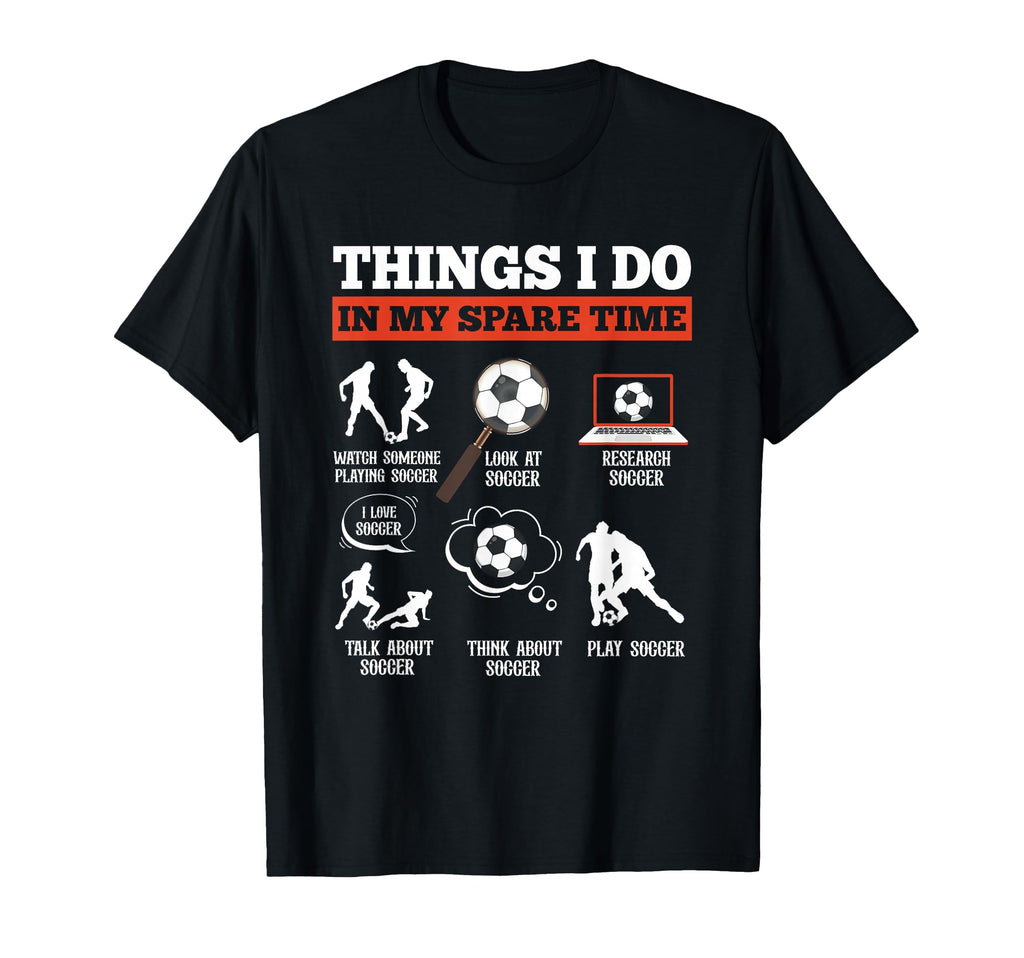 Things I Do My Spare Time Soccer T-Shirt - Minimalist Print Men Women - T-Shirt, Sweatshirt, Hoodie