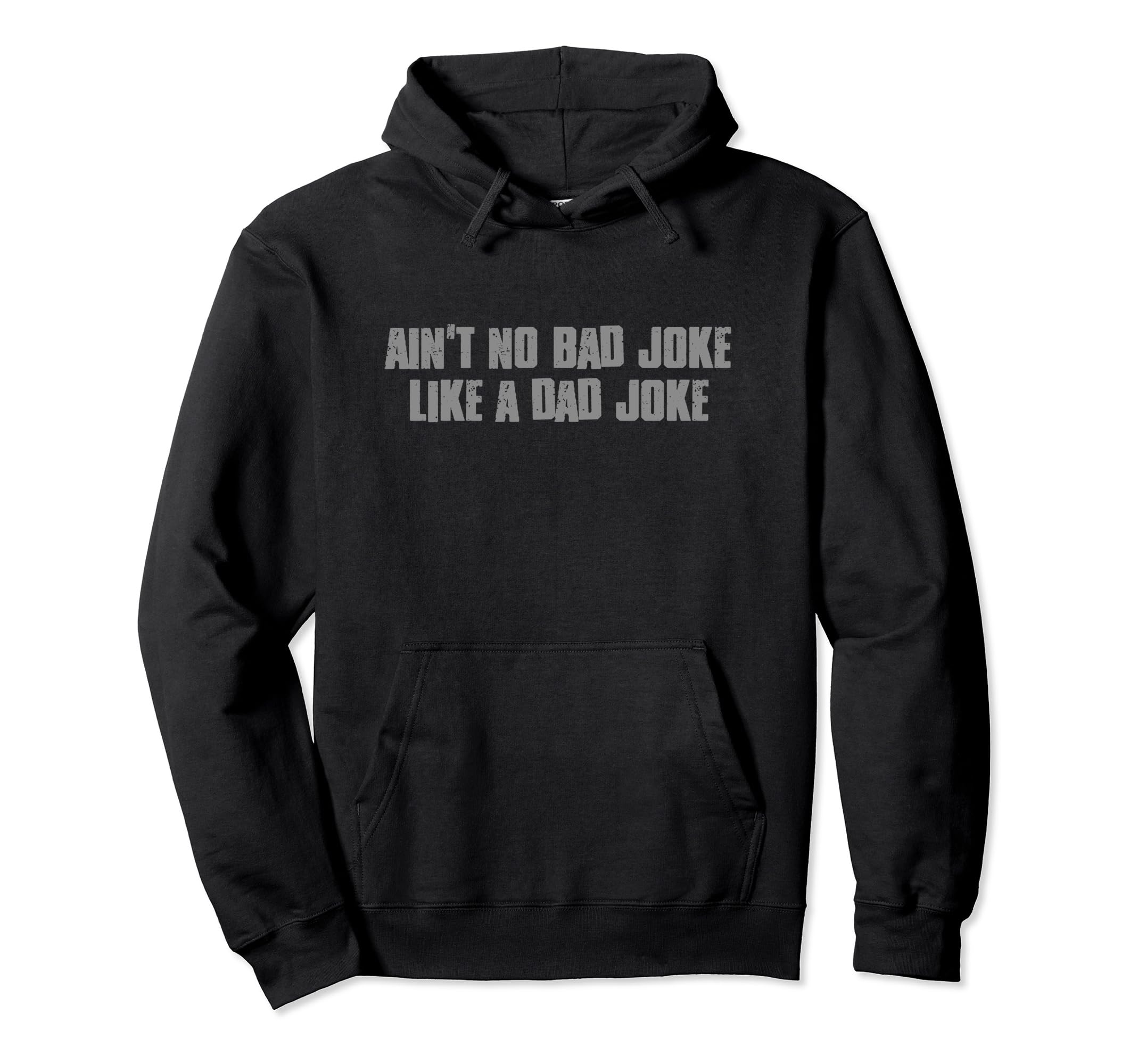 Aint No Bad Joke Like Dad Joke Funny Hoodie - Unique Graphic for Adults - T-Shirt, Sweatshirt, Hoodie
