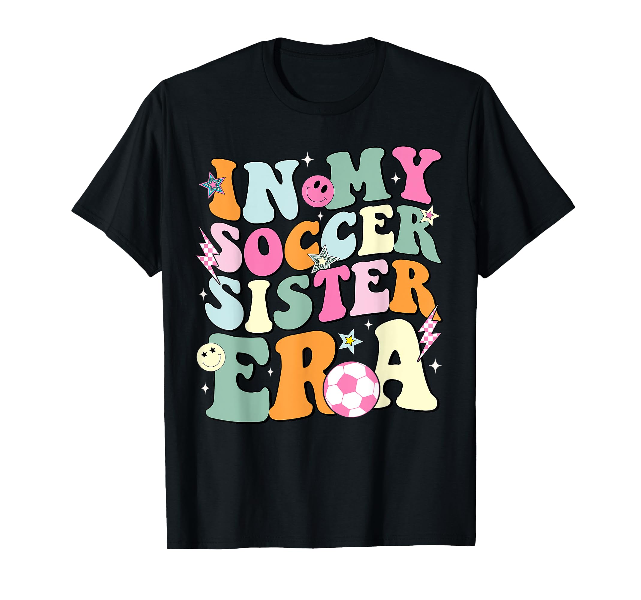 My Soccer Sister Era Groovy Proud T-Shirt - Fun Novelty Design Unisex - T-Shirt, Sweatshirt, Hoodie