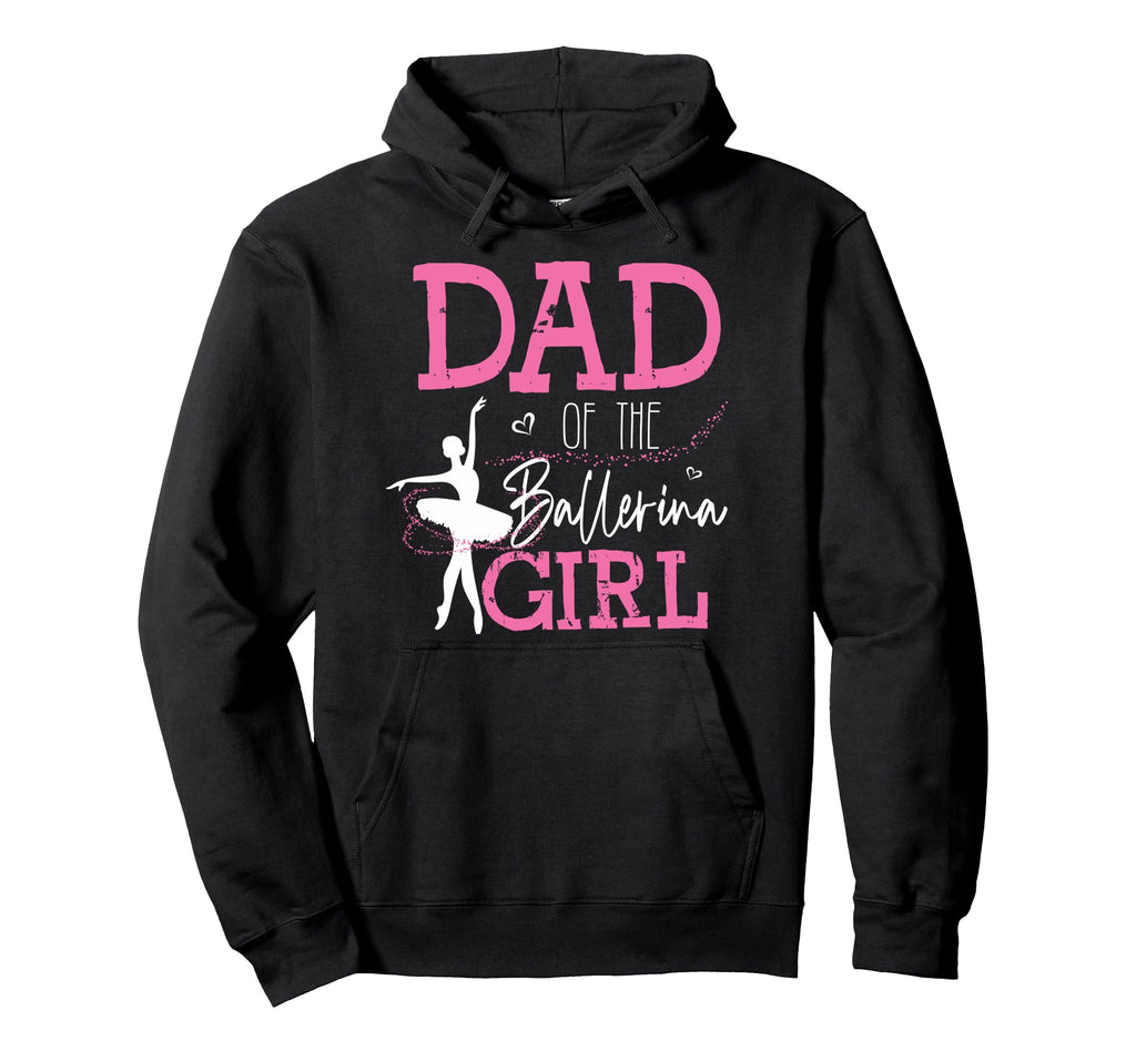 Dad Ballerina Funny Dance Dad Hoodie - Novelty Apparel Men Women - T-Shirt, Sweatshirt, Hoodie