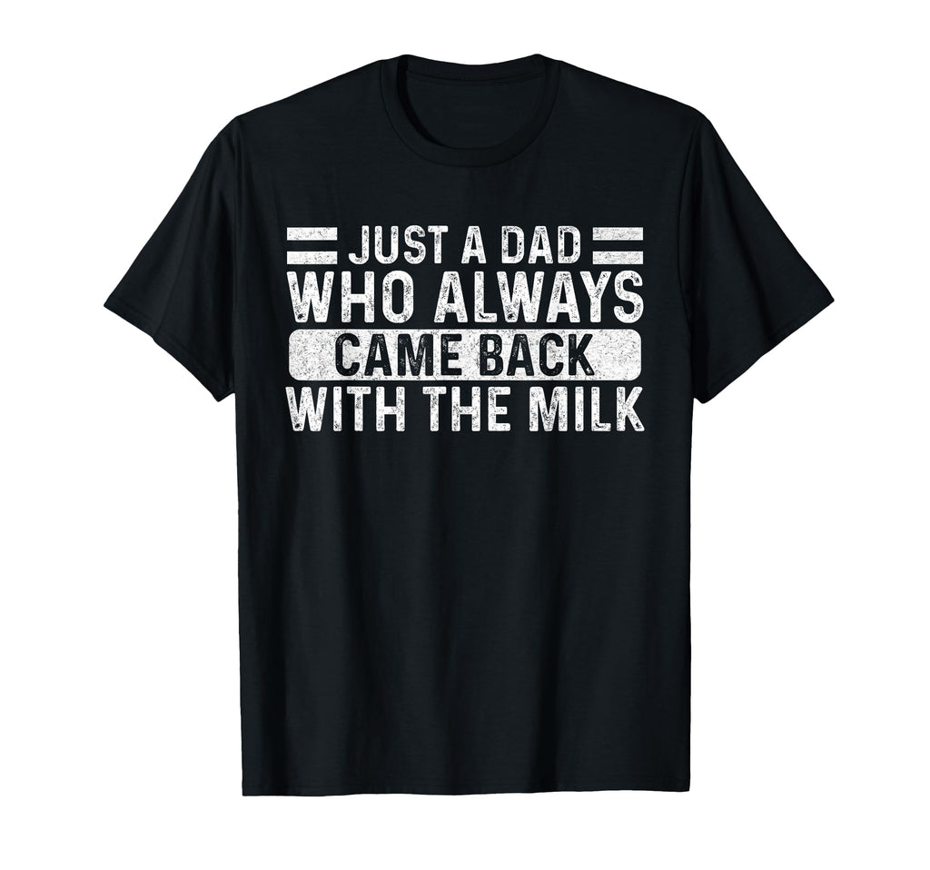 Fathers Day Just Dad Who Always Came T-Shirt - Custom Art Print for Adults - T-Shirt, Sweatshirt, Hoodie