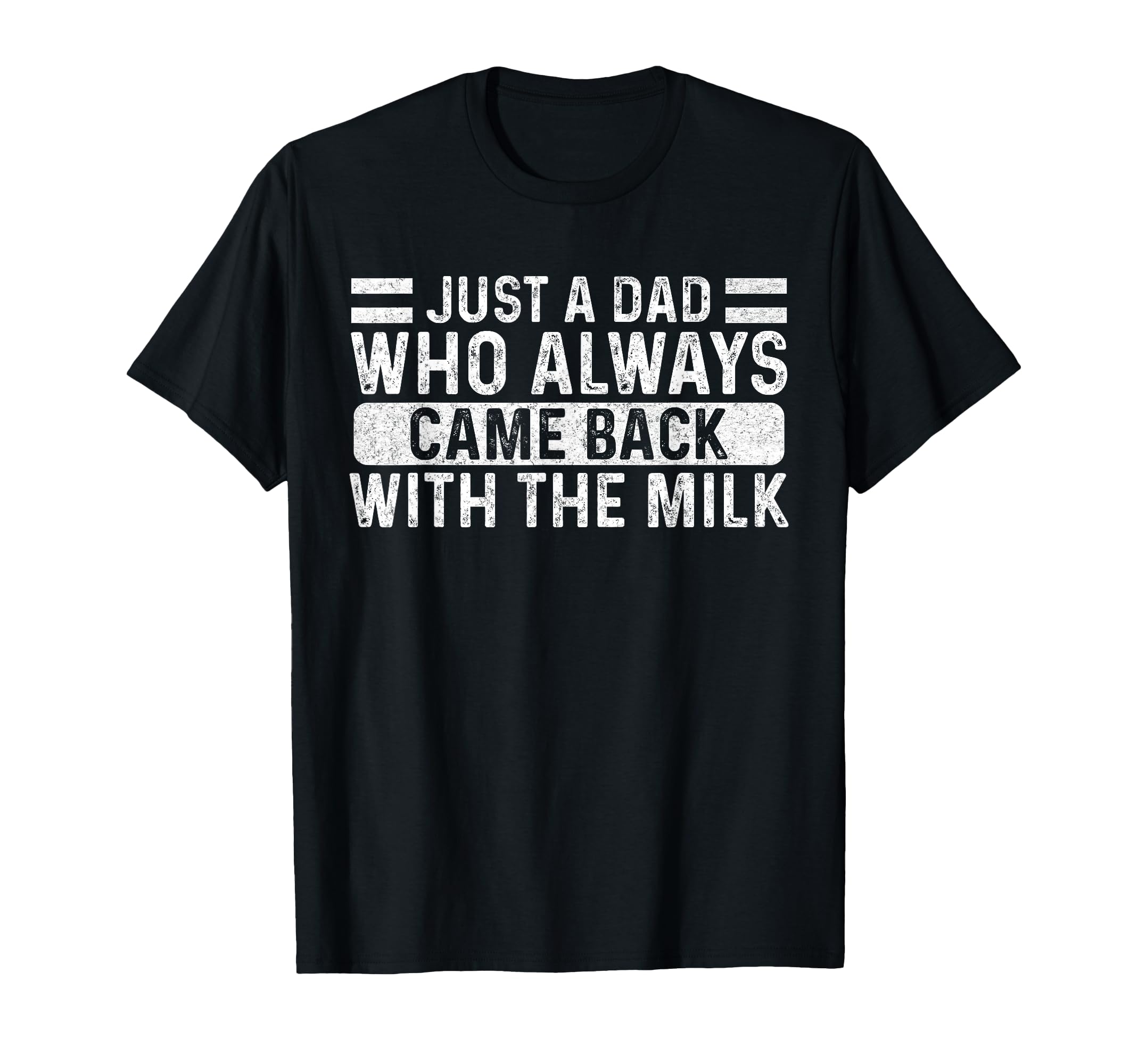 Fathers Day Just Dad Who Always Came T-Shirt - Custom Art Print for Adults - T-Shirt, Sweatshirt, Hoodie