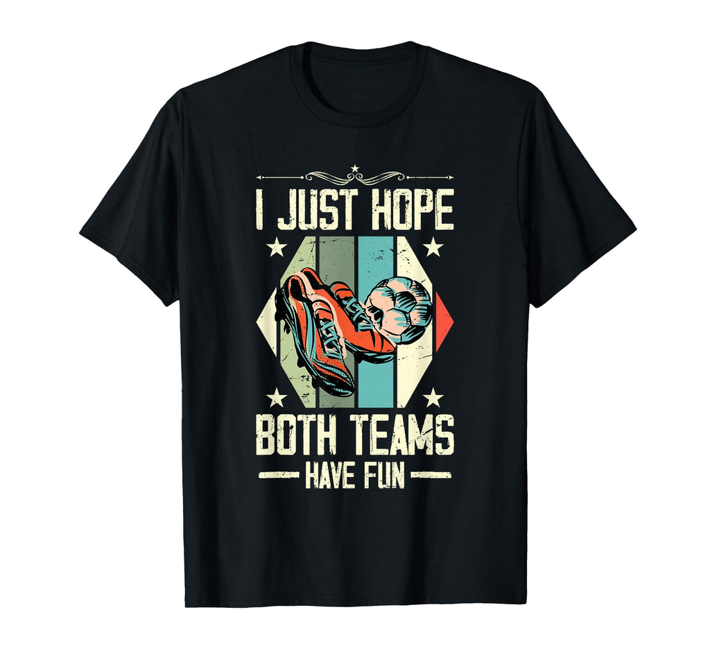I Just Hope Both Teams Have Fun T-Shirt - Streetwear Style for Adults - T-Shirt, Sweatshirt, Hoodie